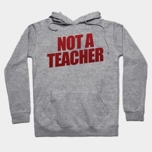 Not A Teacher Hoodie